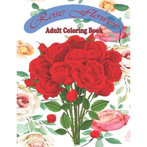 rose flower adult coloring book: (A unique 30 rose flowers deasine coloring book for adults) Paperback, Independently Published, English, 9798698156154