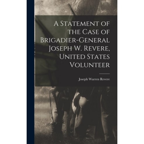 (영문도서) A Statement of the Case of Brigadier-General Joseph W. Revere United States Volunteer Hardcover, Legare Street Press, English, 9781018229775