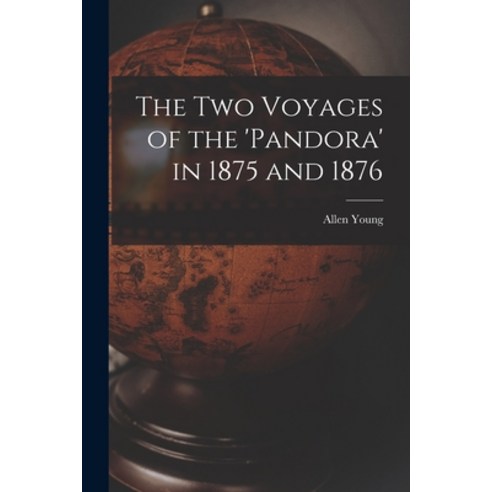 (영문도서) The Two Voyages of the ''Pandora'' in 1875 and 1876 [microform] Paperback, Legare Street Press, English, 9781014184917