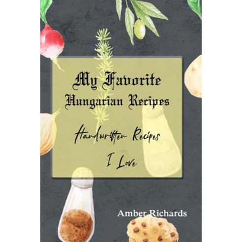 (영문도서) My Favorite Hungarian Recipes: Handwritten Recipes I Love Paperback, Independently Published