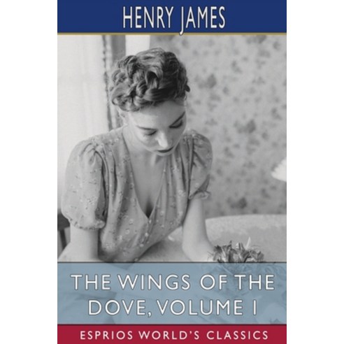(영문도서) The Wings of the Dove Volume I (Esprios Classics) Paperback, Blurb, English, 9781006798849