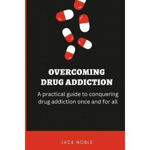 (영문도서) Overcoming Drug Addiction: A practical guide to conquering drug addiction once and for all. Paperback, Independently Published, English, 9798353935322