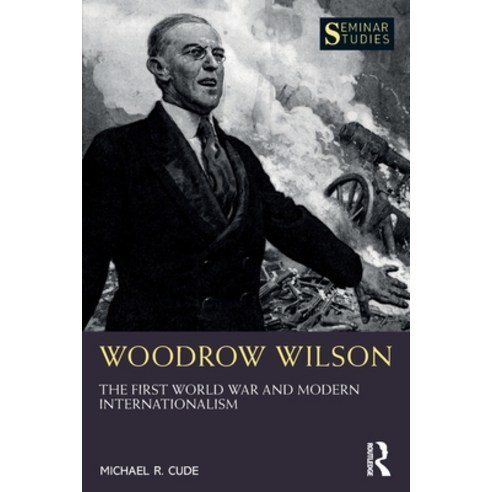 (영문도서) Woodrow Wilson: The First World War and Modern Internationalism Paperback, Routledge, English, 9780367543341