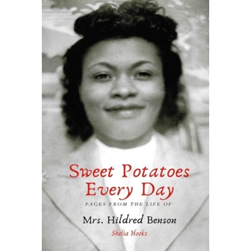 (영문도서) Sweet Potatoes Every Day: Pages from the Life of Mrs. Hildred Benson Paperback, Independently Published, English, 9798532229105