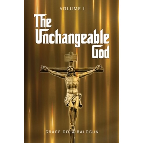 (영문도서) The Unchangeable God Volume I Paperback, Grace Dola Balogun - Grace ..., English, 9781088083512