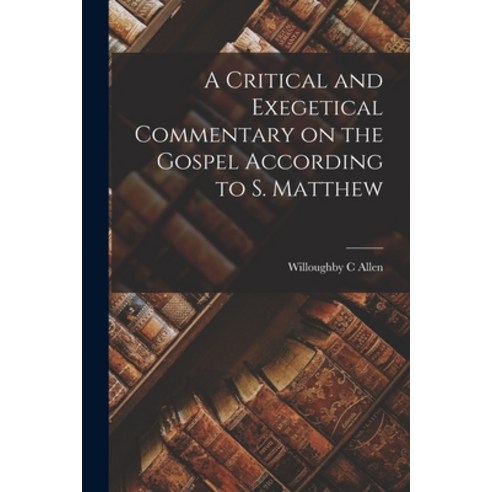 (영문도서) A Critical and Exegetical Commentary on the Gospel According to S. Matthew Paperback, Legare Street Press, English, 9781016955126