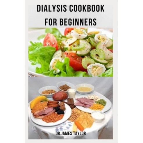 (영문도서) Dialysis Cookbook for Beginners: Delicious And Nutritious Recipes To Avoid Dialysis And Impro... Paperback, Independently Published, English, 9798536293812