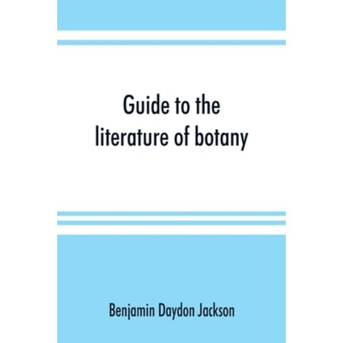 (영문도서) Guide to the literature of botany. Being a classified selection of botanical works including... Paperback, Alpha Edition, English, 9789353891428