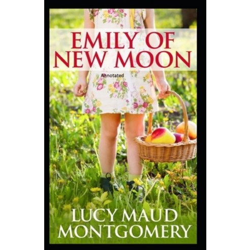 Emily of New Moon Annotated Paperback, Independently Published
