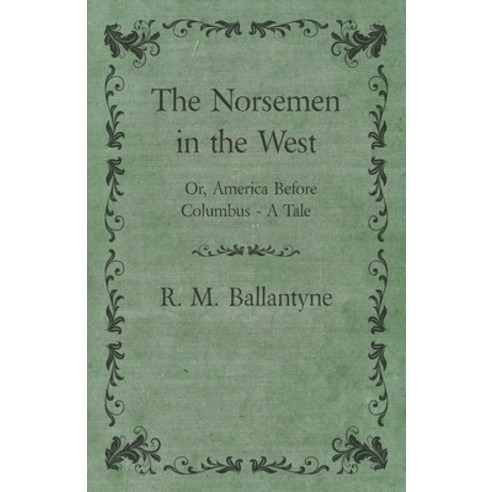 (영문도서) The Norsemen in the West; Or America Before Columbus - A Tale Paperback, Mellon Press, English, 9781445530437