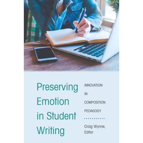 Preserving Emotion in Student Writing: Innovation in Composition Pedagogy Paperback, Peter Lang Inc., Internatio..., English, 9781433181719