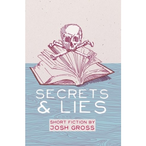 (영문도서) Secrets & Lies: Short Fiction by Josh Gross Paperback, Joshua Alan Gross, English, 9780615560403