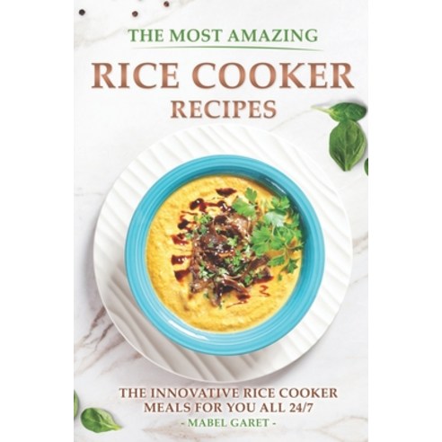 (영문도서) The Most Amazing Rice Cooker Recipes: The Innovative Rice Cooker Meals for you all 24/7 Paperback, Independently Published, English, 9798374751017