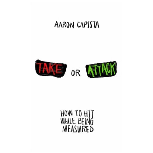Take or Attack: How to hit While Being Measured Paperback, Aaron Capista