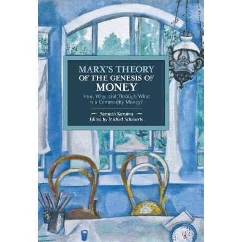 Marx''s Theory of the Genesis of Money: How Why and Through What Is a Commodity Money? Paperback, Haymarket Books