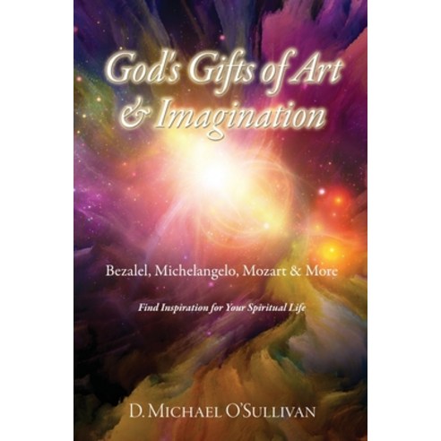 (영문도서) God''s Gifts of Art & Imagination: Bezalel Michelangelo Mozart & More Paperback, Xulon Press, English, 9781662876660