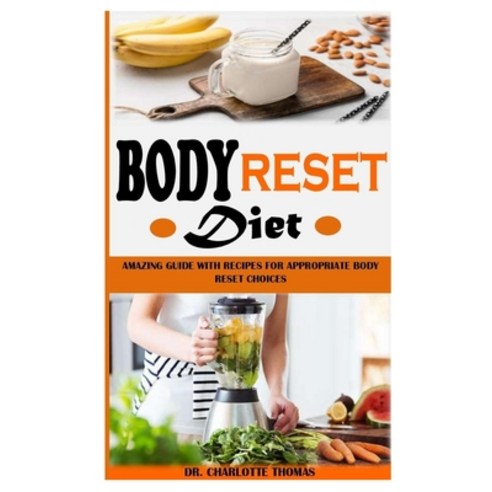 (영문도서) Body Reset Diet: Amazing Guide with Recipes for Appropriate Body Reset Choices Paperback, Independently Published, English, 9798500915122