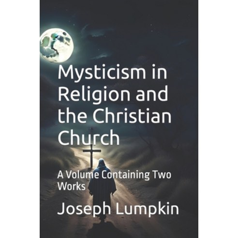(영문도서) Mysticism in Religion and the Christian Church: A Volume Containing Two Works Paperback, Independently Published, English, 9798879040913