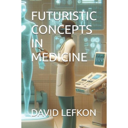 (영문도서) Futuristic Concepts in Medicine Paperback, Independently Published, English, 9798323798391