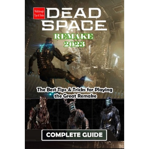 (영문도서) Dead Space Remake 2023 Complete Guide: The Best Tips & Tricks for Playing the Great Remake Paperback, Independently Published, English, 9798376349274