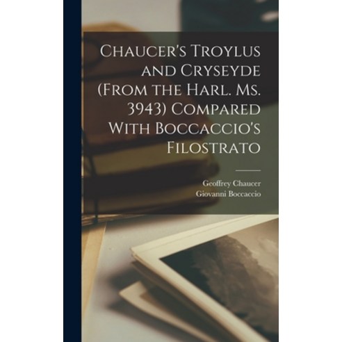 (영문도서) Chaucer''s Troylus and Cryseyde (From the Harl. Ms. 3943) Compared With Boccaccio''s Filostrato Hardcover, Legare Street Press, English, 9781017576696