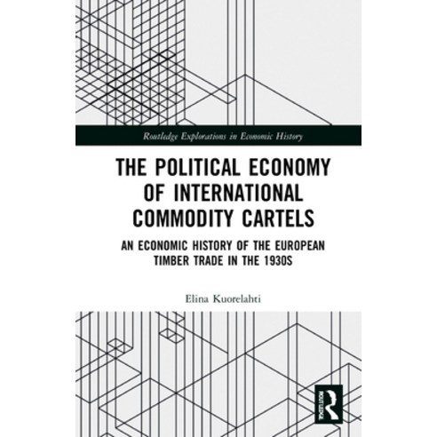 The Political Economy of International Commodity Cartels: An Economic History of the European Timber... Hardcover, Routledge, English, 9780367376390
