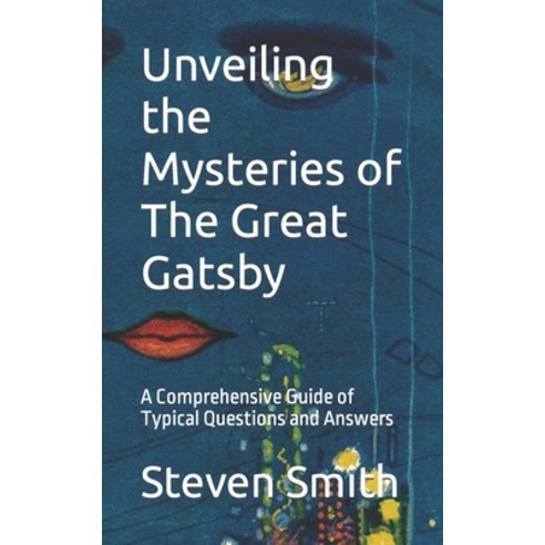 (영문도서) Unveiling the Mysteries of The Great Gatsby: A Comprehensive Guide of Typical Questions and A... Paperback, Independently Published, English, 9798377706410