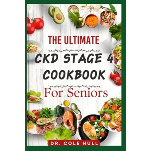 (영문도서) The Ultimate Ckd Stage 4 Cookbook for Seniors: Ov&#1077;r 60 t&#1072;&#1109;t&#1091; Low S&#1... Paperback, Independently Published, English, 9798879287851
