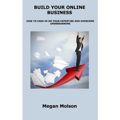 (영문도서) Build Your Online Business: How to Cash in on Your Expertise and Overcome Underearning Hardcover, Megan Molson, English, 9781806153404