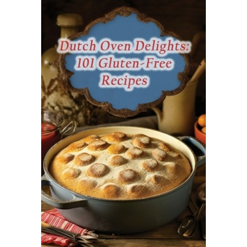 (영문도서) Dutch Oven Delights: 101 Gluten-Free Recipes Paperback, Independently Published, English, 9798865576921