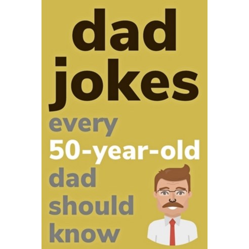 (영문도서) Dad Jokes Every 50 Year Old Dad Should Know: Plus Bonus Try Not To Laugh Game Paperback, Independently Published, English, 9798620203765