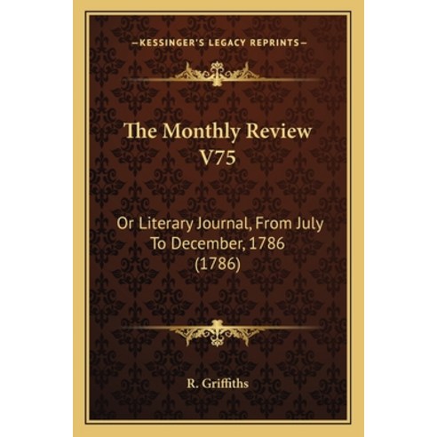 (영문도서) The Monthly Review V75: Or Literary Journal From July To December 1786 (1786) Paperback, Kessinger Publishing, English, 9781165817184