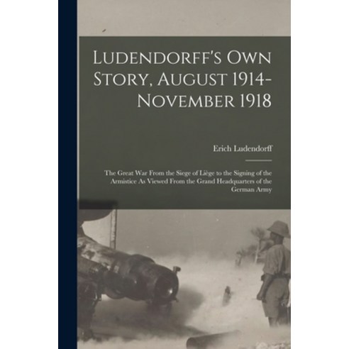 (영문도서) Ludendorff''s Own Story August 1914-November 1918: The Great War From the Siege of Liège to t... Paperback, Legare Street Press, English, 9781015794849