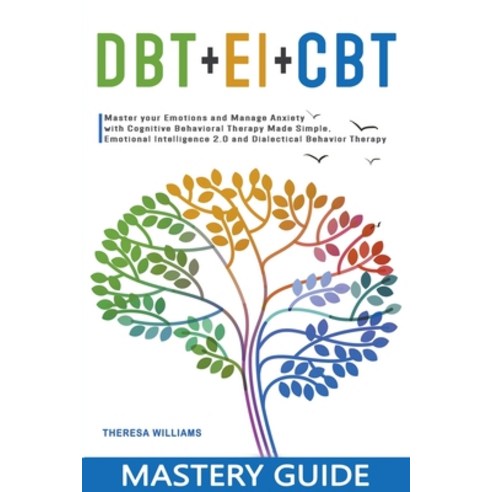 (영문도서) DBT + EI + CBT Mastery Guide: Master your Emotions and Manage Anxiety with Cognitive Behavior... Paperback, Theresa Williams, English, 9798215139189