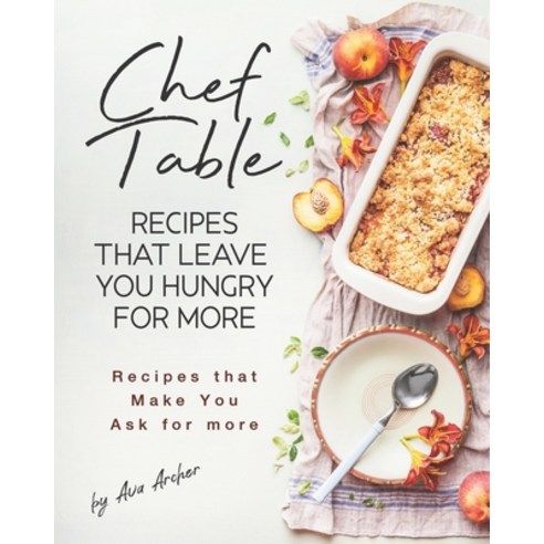 Chef Table - Recipes that Leave You Hungry for more: Recipes that Make You Ask for more Paperback, Independently Published, English, 9798695514971