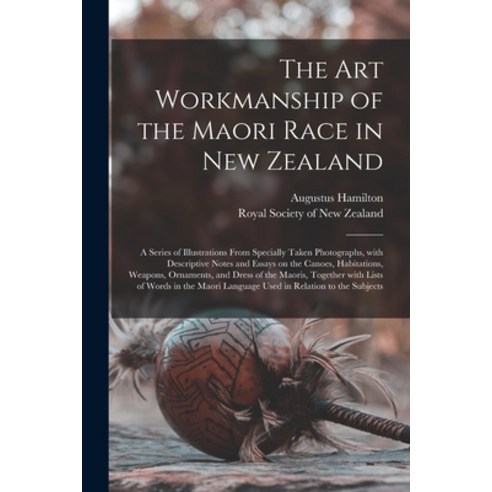 (영문도서) The Art Workmanship of the Maori Race in New Zealand: a Series of Illustrations From Speciall... Paperback, Legare Street Press, English, 9781013599040