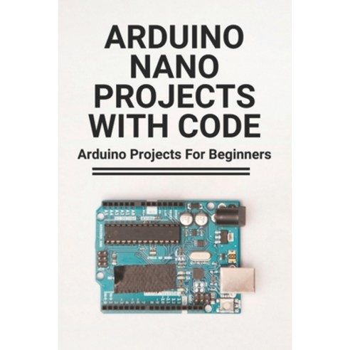 Arduino Nano Projects With Code: Arduino Projects For Beginners ...