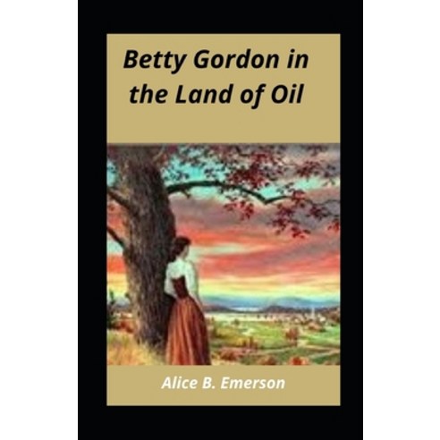 Betty Gordon in the Land of Oil illustrated Paperback, Independently Published, English, 9798728439745