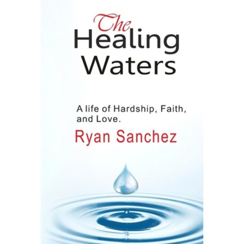 (영문도서) The Healing Waters: A Life of Hardship Faith and Love Paperback, Independently Published, English, 9798860336377
