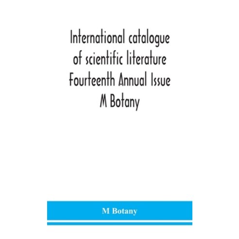 International catalogue of scientific literature Fourteenth Annual Issue M Botany Hardcover, Alpha Edition