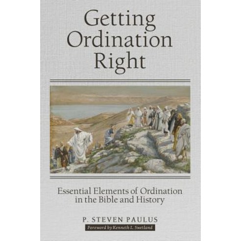 Getting Ordination Right: Essential Elements of Ordination in the Bible and History Paperback, WestBow Press, English, 9781973663164