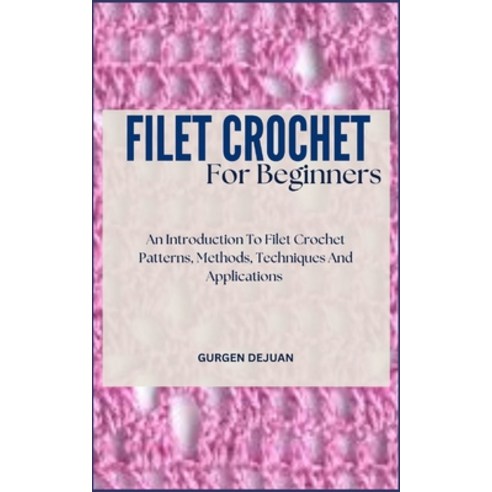 (영문도서) Filet Crochet for Beginners: An Introduction To Filet Crochet Patterns Methods Techniques A... Paperback, Independently Published, English, 9798320751320