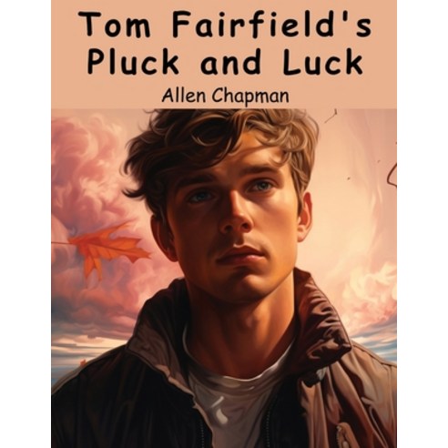 (영문도서) Tom Fairfield''s Pluck and Luck: Working to Clear His Name Paperback, Magic Publisher, English, 9781836572312