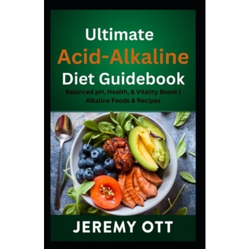 (영문도서) Ultimate Acid-Alkaline Diet Guidebook: : Balanced pH Health & Vitality Boost Alkaline Foods... Paperback, Independently Published, English, 9798320901732