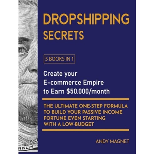 (영문도서) Dropshipping Secrets [5 Books in 1]: Create your E-commerce Empire to Earn $50.000/month. The... Hardcover, Extreme Profits with Dropsh..., English, 9781802596021