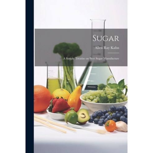 (영문도서) Sugar: A Simple Treatise on Beet Sugar Manufacture Paperback, Legare Street Press, English, 9781022083011