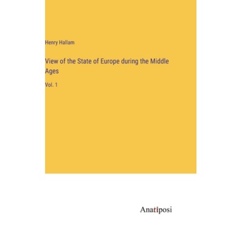 (영문도서) View of the State of Europe during the Middle Ages: Vol. 1 Hardcover, Anatiposi Verlag, English, 9783382197117