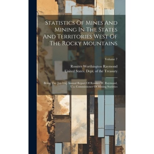 (영문도서) Statistics Of Mines And Mining In The States And Territories West Of The Rocky Mountains: Bei... Hardcover, Legare Street Press, English, 9781019743348