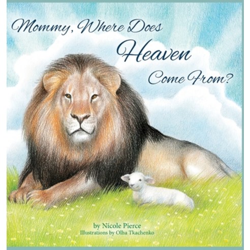 (영문도서) Mommy Where Does Heaven Come From? Hardcover, Nicole Pierce, English, 9781737797609
