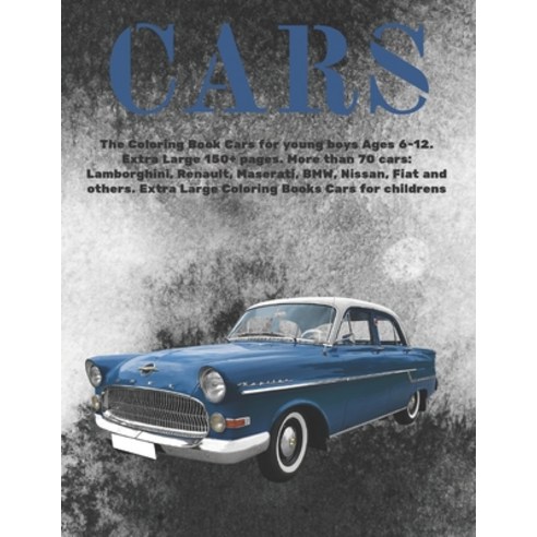 The Coloring Book Cars for young boys Ages 6-12. Extra Large 150+ pages. More than 70 cars: Lamborgh... Paperback, Independently Published